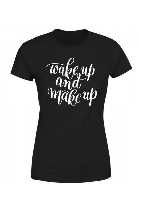 Koszulka Damska Wake Up And Make Up