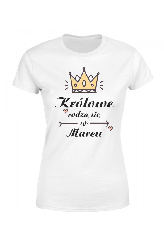 Koszulka Damska Królowe Rodzą Się W Marcu