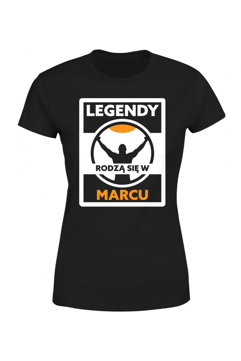 Koszulka Damska Legendy Rodzą Się W Marcu II Koszulka Damska Legendy Rodzą Się W Marcu II