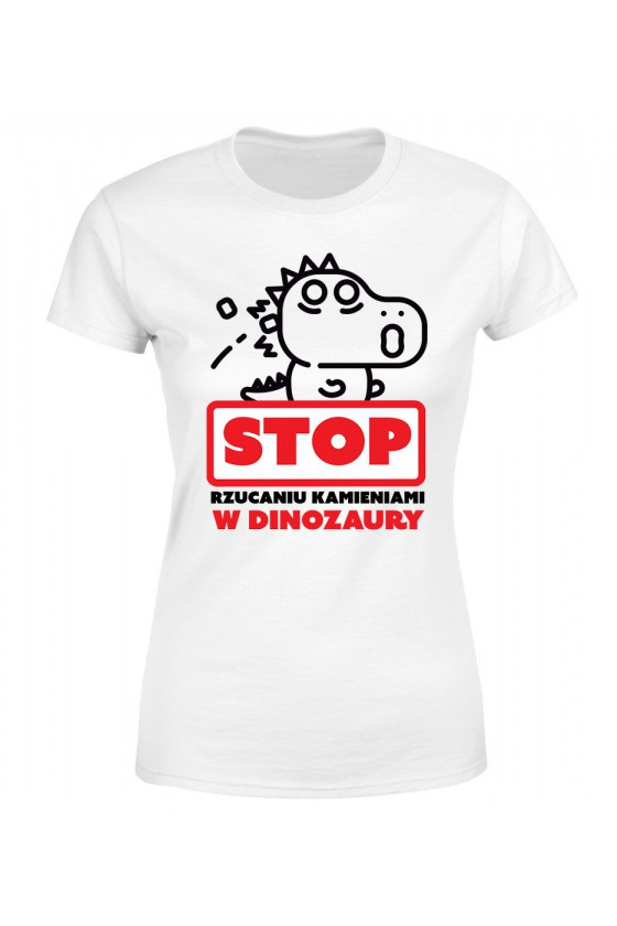 Koszulka Damska Stop Rzucaniu Kamieniami W Dinozaury
