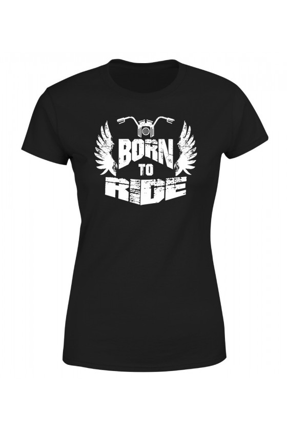 Koszulka Damska Born To Ride