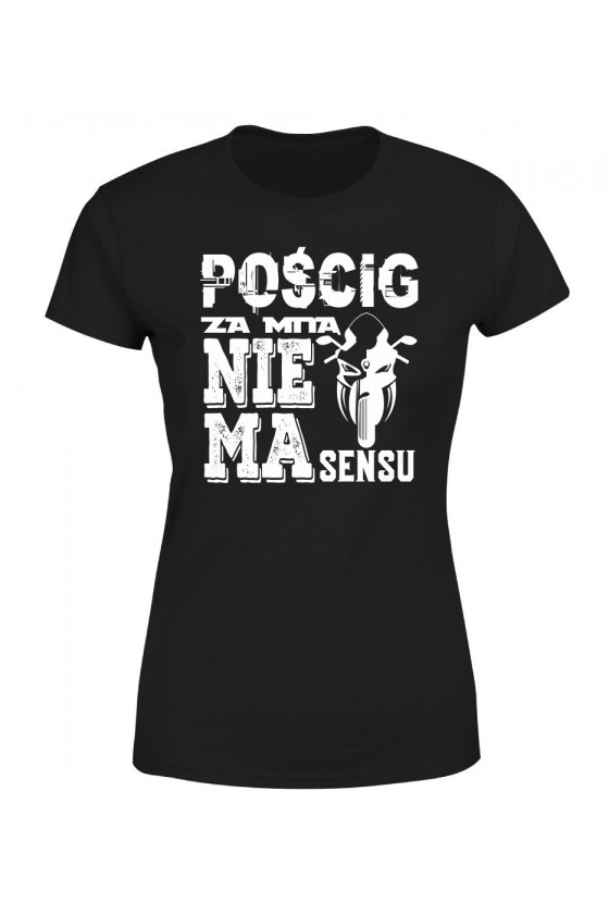 Koszulka Damska Pościg Za Mną Nie Ma Sensu