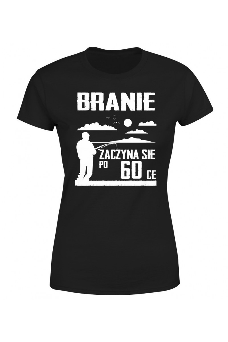 Koszulka Damska Branie Zaczyna Się Po 60-ce