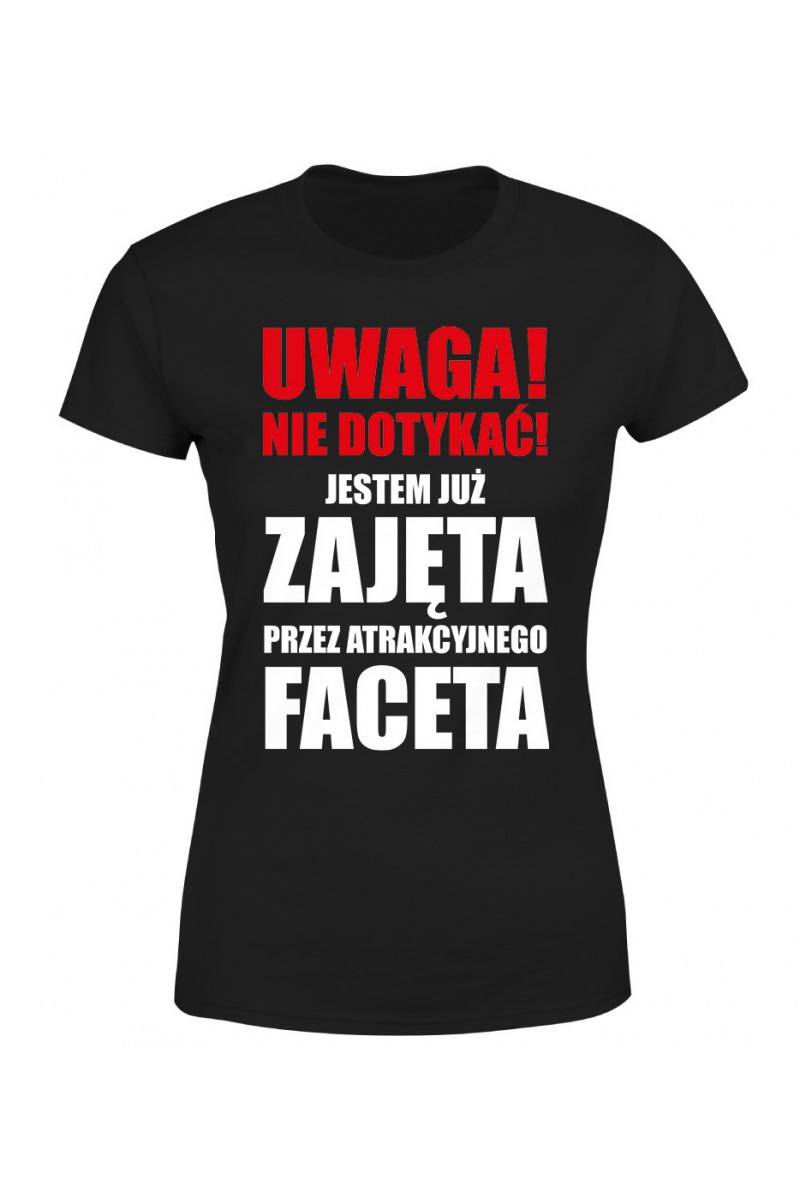 Koszulka Damska Uwaga! Nie Dotykać! Jestem Już Zajęta Przez Atrakcyjnego Faceta