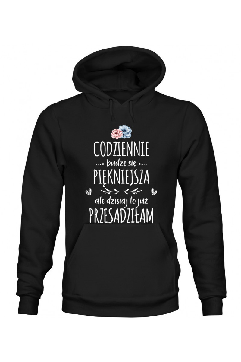 Bluza Damska z Kapturem Codziennie Budzę Się Piękniejsza, Ale Dzisiaj To Już Przesadziłam Bluza Damska z Kapturem Codziennie Budzę Się Piękniejsza, Ale Dzisiaj To Już Przesadziłam