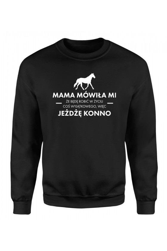 Bluza Męska Klasyczna Mama Mówiła Mi, Że Będę Robić W Życiu Coś Wyjątkowego, Więc Jeżdżę Konno