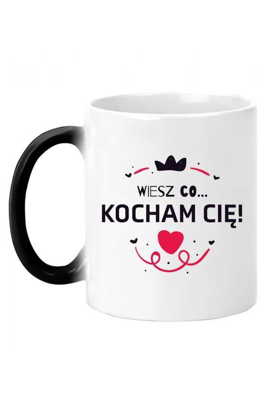 Kubek Magiczny Wiesz Co... Kocham Cię!