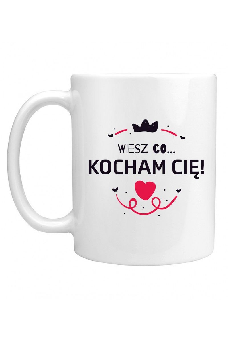 Kubek Wiesz Co... Kocham Cię!