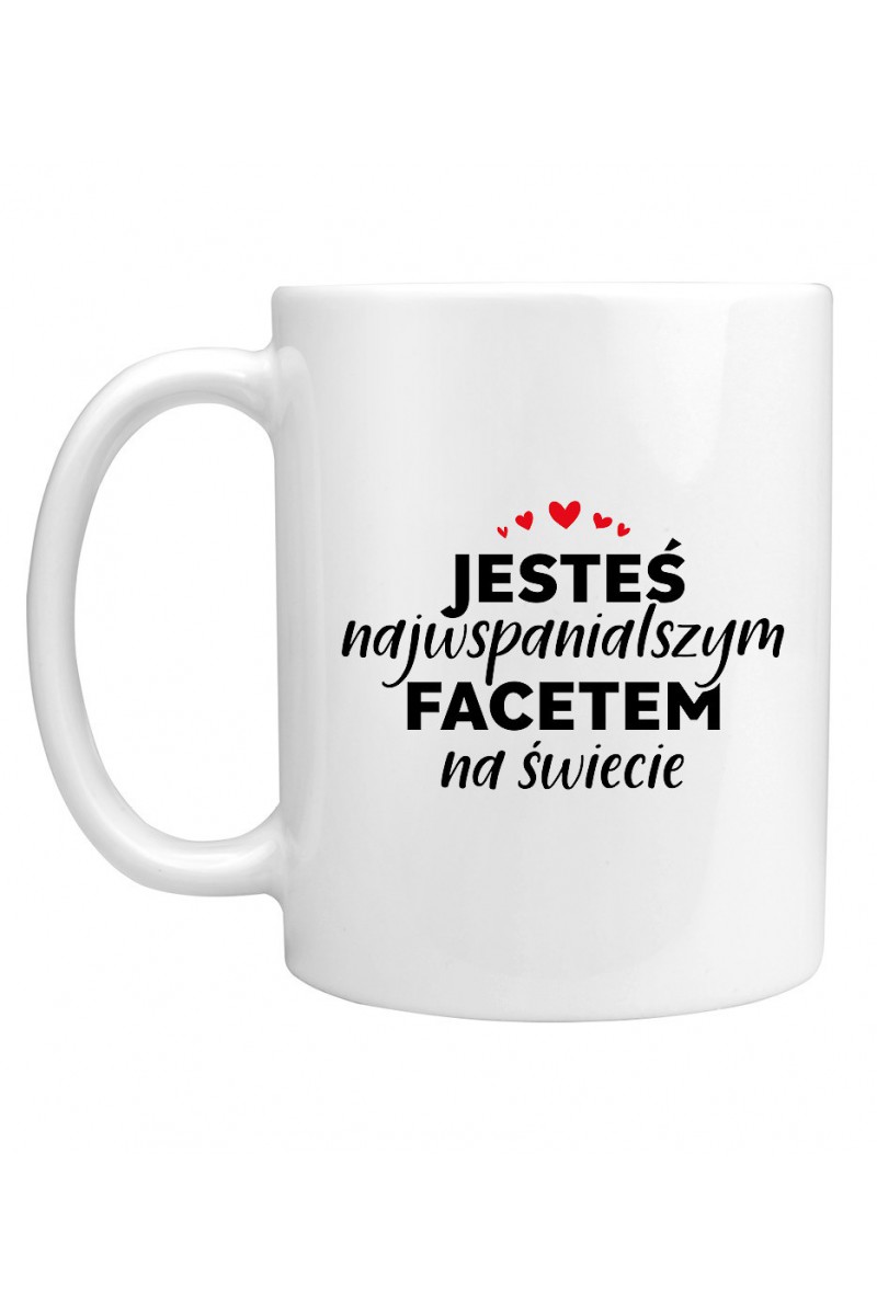 Kubek Jesteś najwspanialszym Facetem Na Świecie Kubek Jesteś najwspanialszym Facetem Na Świecie