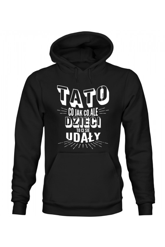 Bluza Męska z Kapturem Tato, Co, Jak Co, Ale Dzieci To Ci Się Udały II