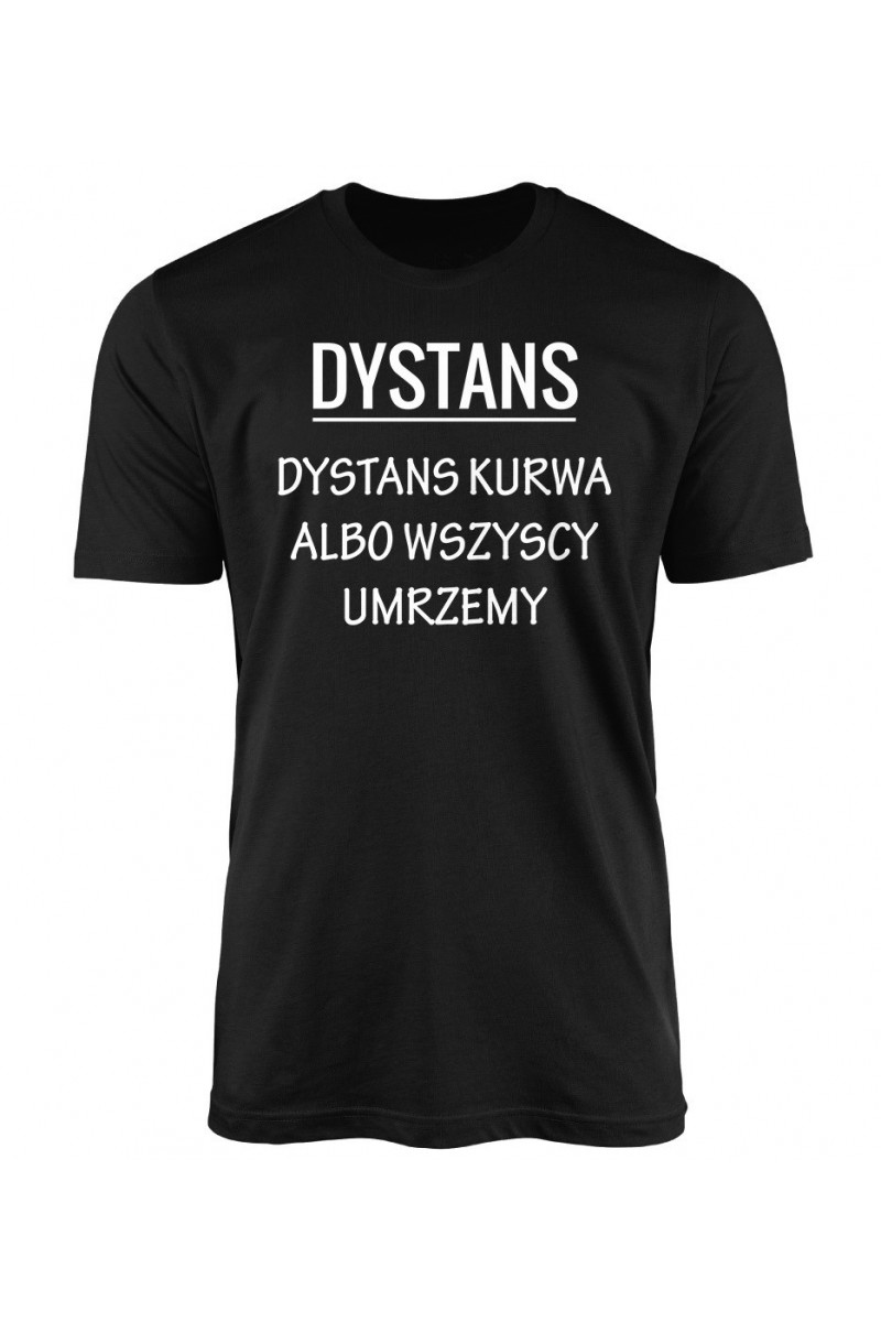 Koszulka Męska Dystans Kurwa Albo Wszyscy Umrzemy Koszulka Męska Dystans Kurwa Albo Wszyscy Umrzemy
