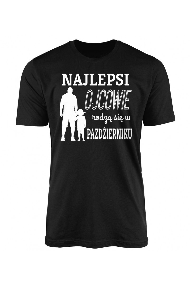 Koszulka Męska Najlepsi Ojcowie Rodzą Się W Październiku Koszulka Męska Najlepsi Ojcowie Rodzą Się W Październiku