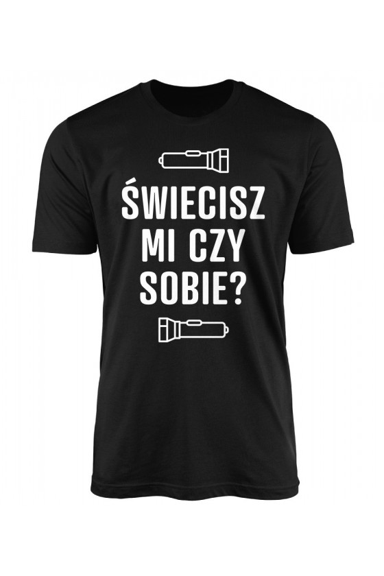 Koszulka Męska Świecisz Mi Czy Sobie?