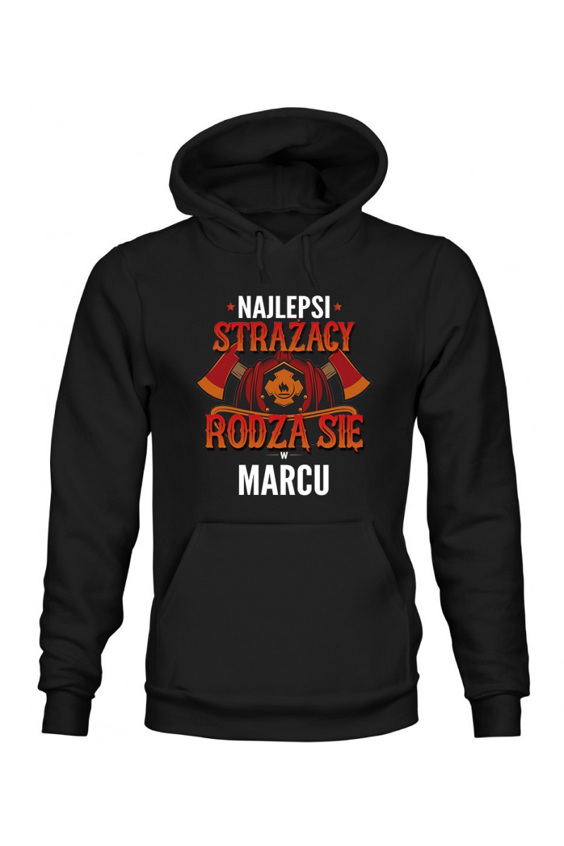 Bluza Męska z Kapturem Najlepsi Strażacy Rodzą Się W Marcu