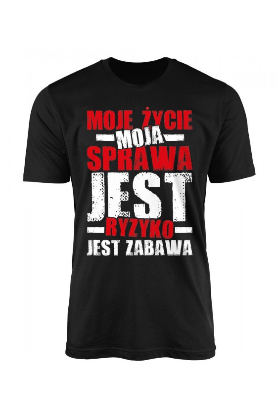 Koszulka Męska Jest Ryzyko Jest Zabawa, Moje Życie Moja Sprawa