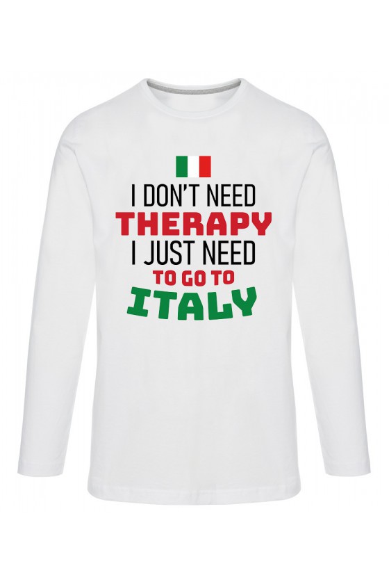 Koszulka Męska Longsleeve I Don't Need Therapy I Just Need To Go To Italy