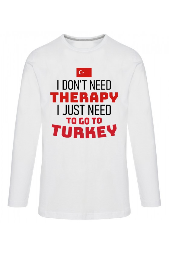 Koszulka Męska Longsleeve I Don't Need Therapy I Just Need To Go To Turkey