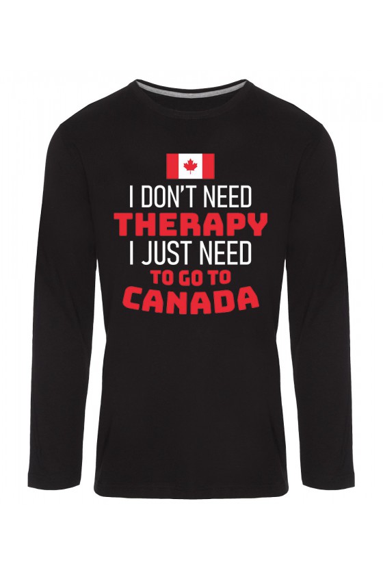 Koszulka Męska Longsleeve I Don't Need Therapy I Just Need To Go To Canada