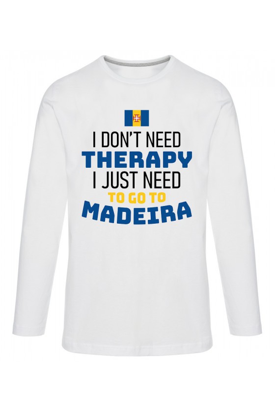 Koszulka Męska Longsleeve I Don't Need Therapy I Just Need To Go To Madeira