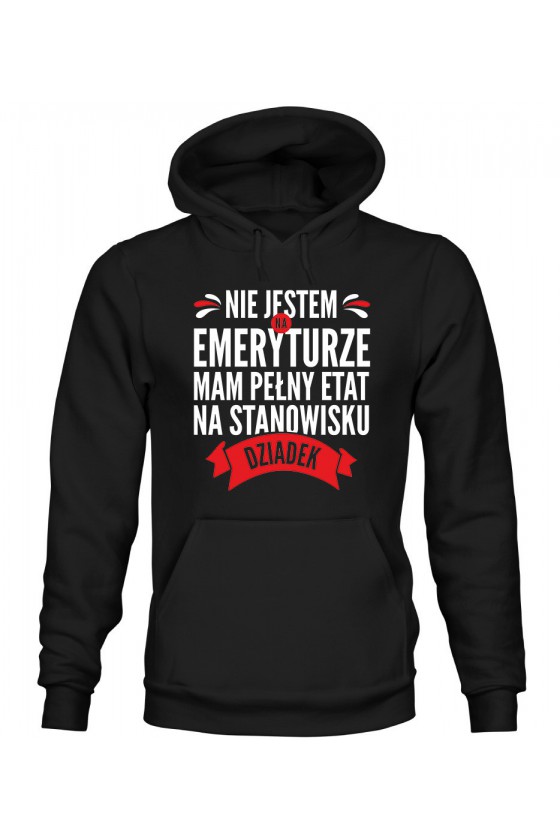 Bluza Męska z Kapturem Nie Jestem Na Emeryturze, Mam Pełny Etat Na Stanowisku Dziadek