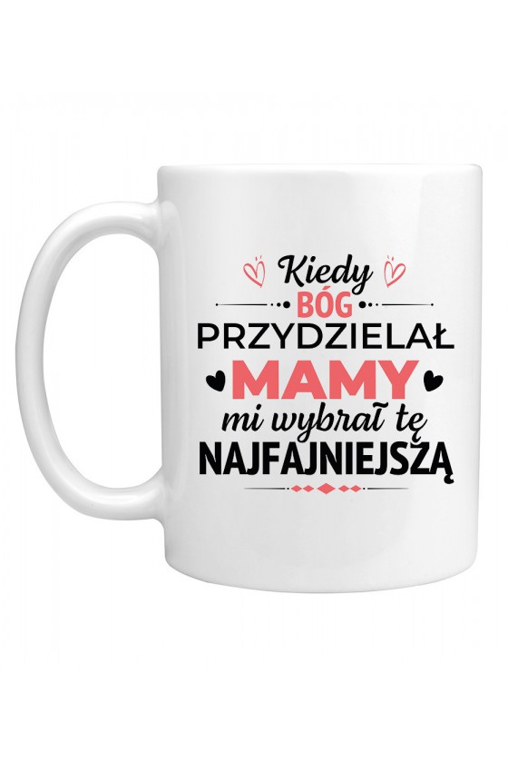 Kubek Kiedy Bóg przydzielał mamy mi wybrał tę najfajniejszą