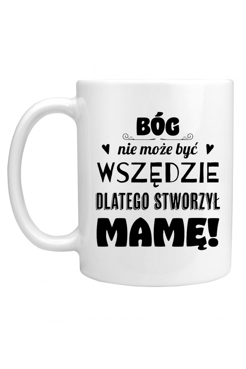 Kubek Bóg nie może być wszędzie dlatego stworzył mamę
