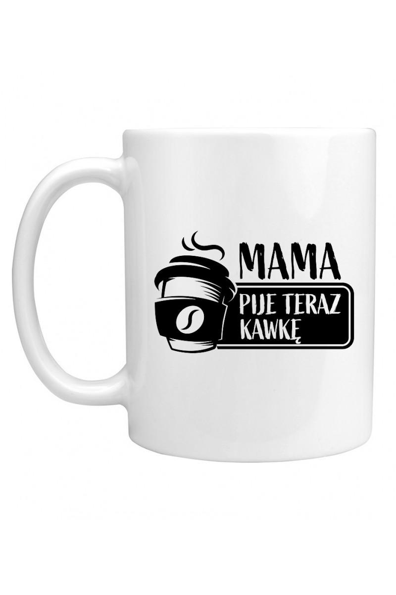 Kubek Mama pije teraz kawkę