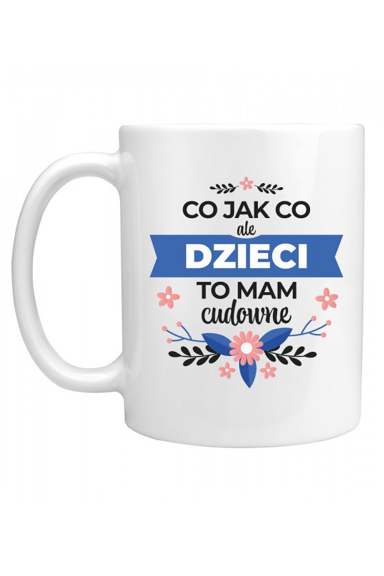 Kubek Co jak co ale dzieci to mam cudowne