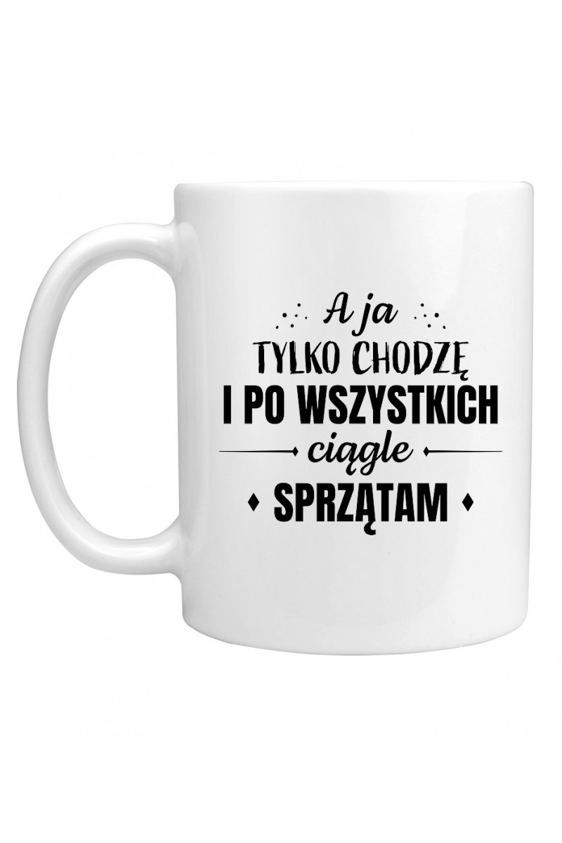 Kubek A ja tylko chodzę i po wszystkich sprzątam