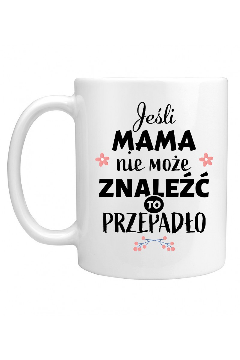 Kubek Jeśli mama nie może znaleźć to przepadło