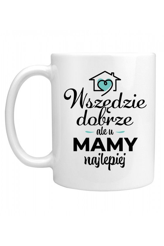 Kubek Wszędzie dobrze ale u mamy najlepiej