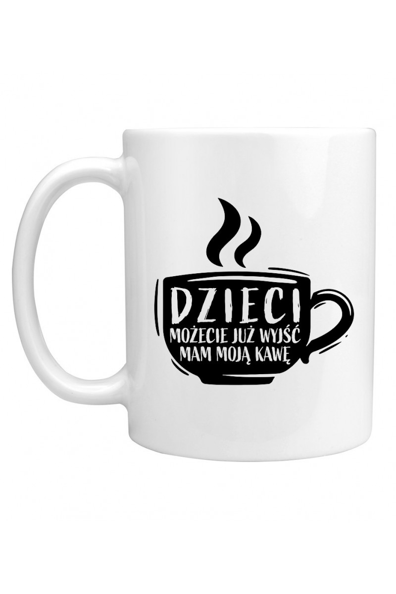 Kubek Dzieci możecie już wyjść mam swoją kawę
