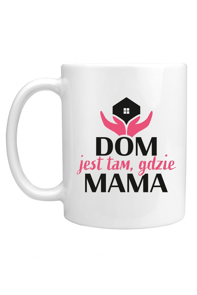 Kubek Dom Jest Tam Gdzie Mama 3314