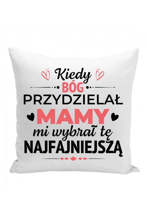 Poduszka Kiedy Bóg przydzielał mamy mi wybrał tę najfajniejszą