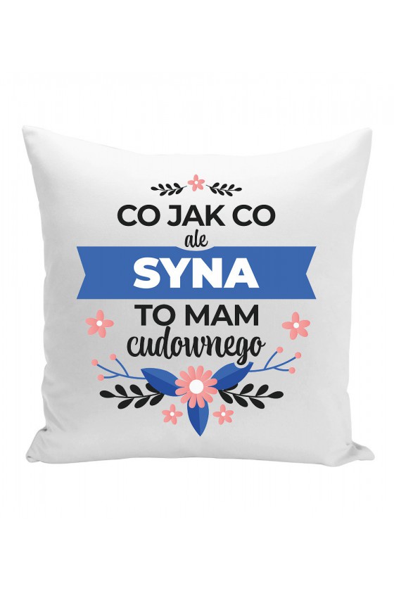 Poduszka Co jak co ale syna to mam cudownego