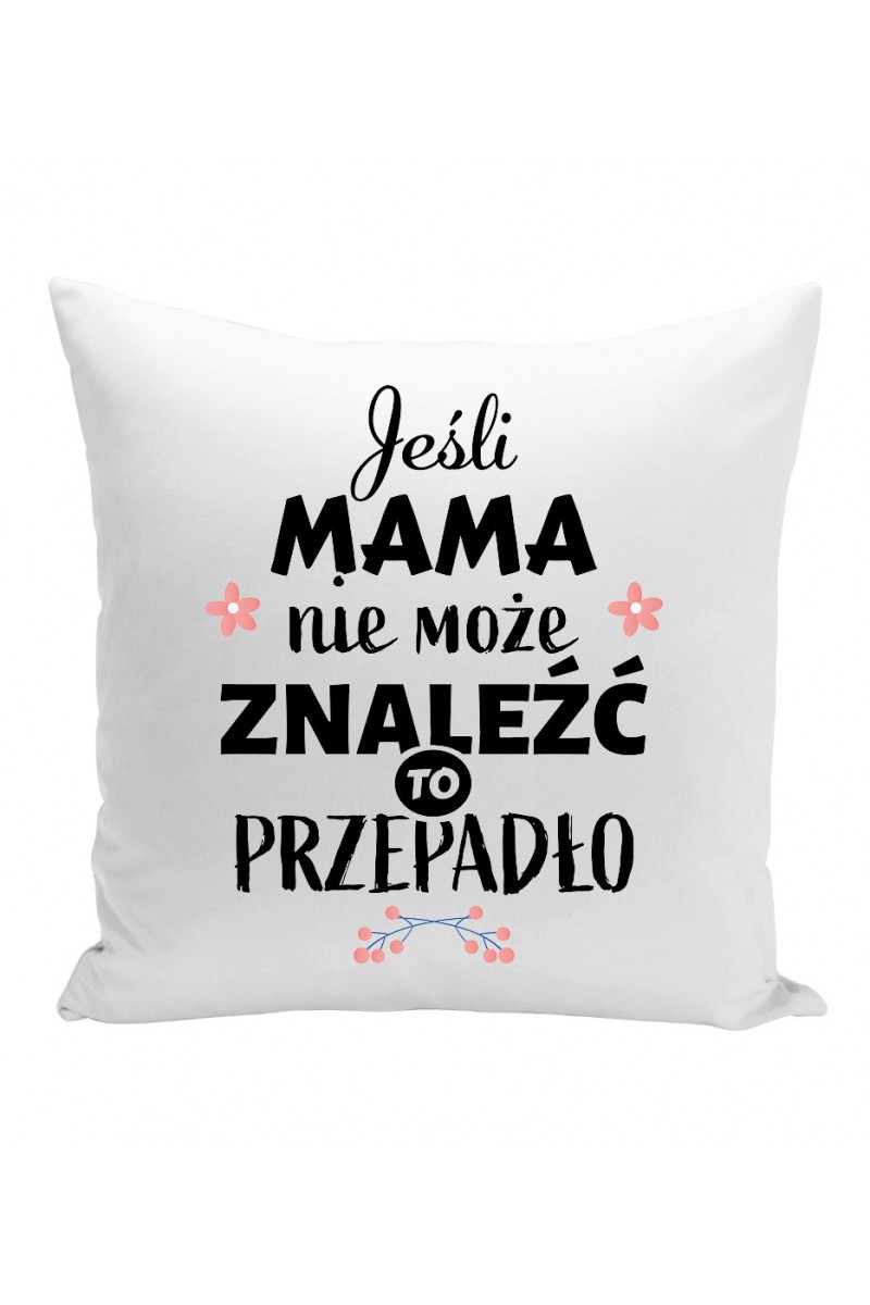 Poduszka Jeśli mama nie może znaleźć to przepadło