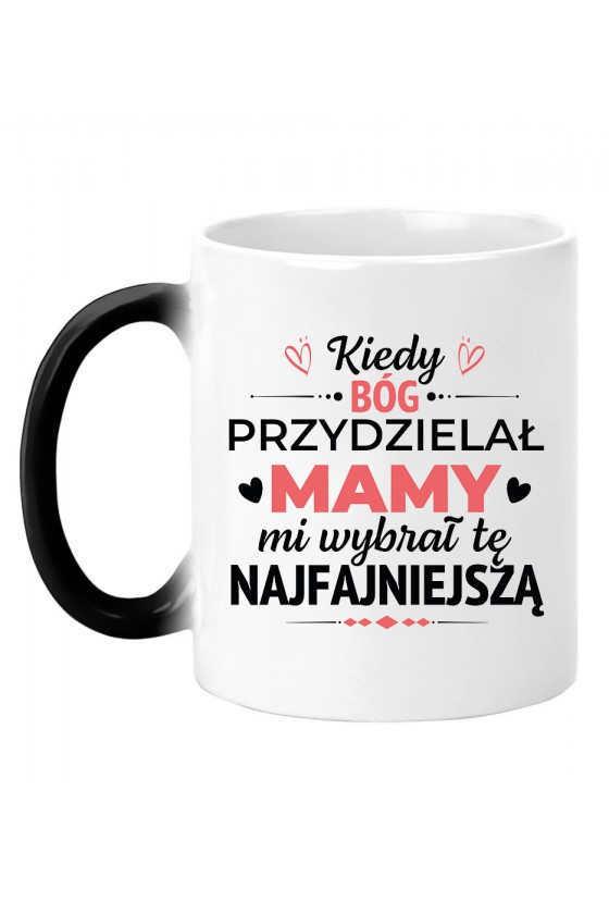 Kubek Magiczny Kiedy Bóg przydzielał mamy mi wybrał tę najfajniejszą