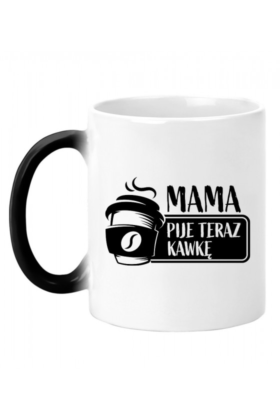 Kubek Magiczny Mama pije teraz kawkę