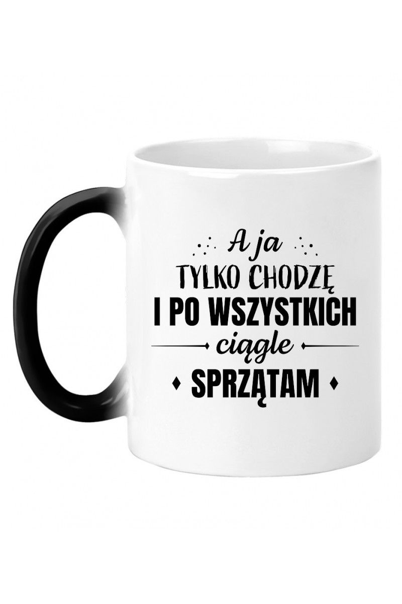 Kubek Magiczny A ja tylko chodzę i po wszystkich sprzątam