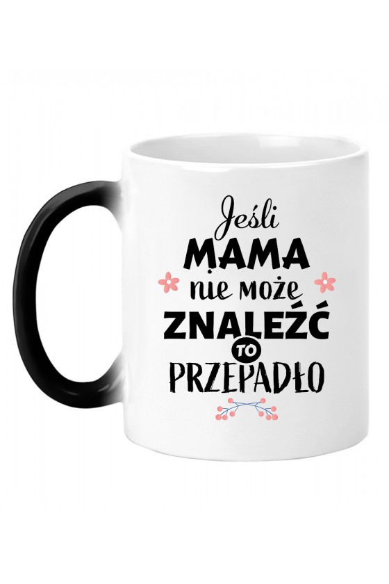 Kubek Magiczny Jeśli mama nie może znaleźć to przepadło