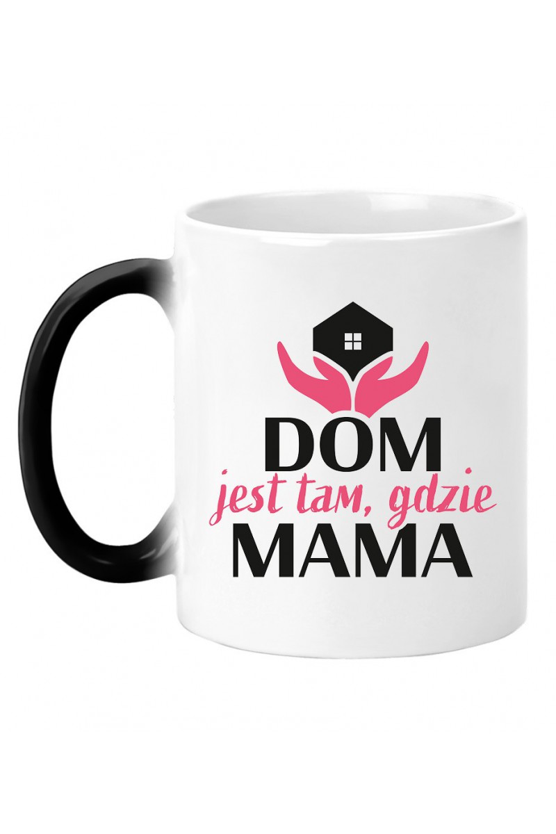 Kubek Magiczny Dom jest tam gdzie mama Kubek Magiczny Dom jest tam gdzie mama