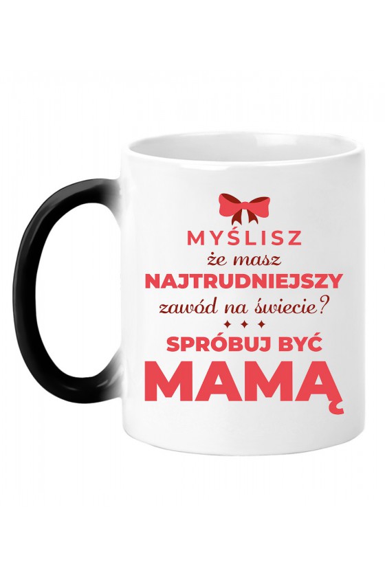 Kubek Magiczny Mama najtrudniejszy zawód świata