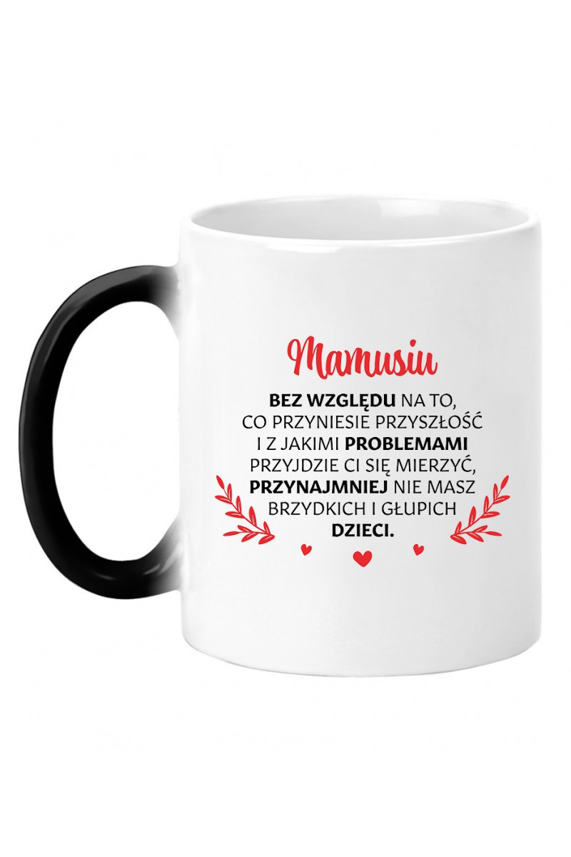 Kubek Magiczny Mamusiu przynajmniej nie masz brzydkich i głupich dzieci