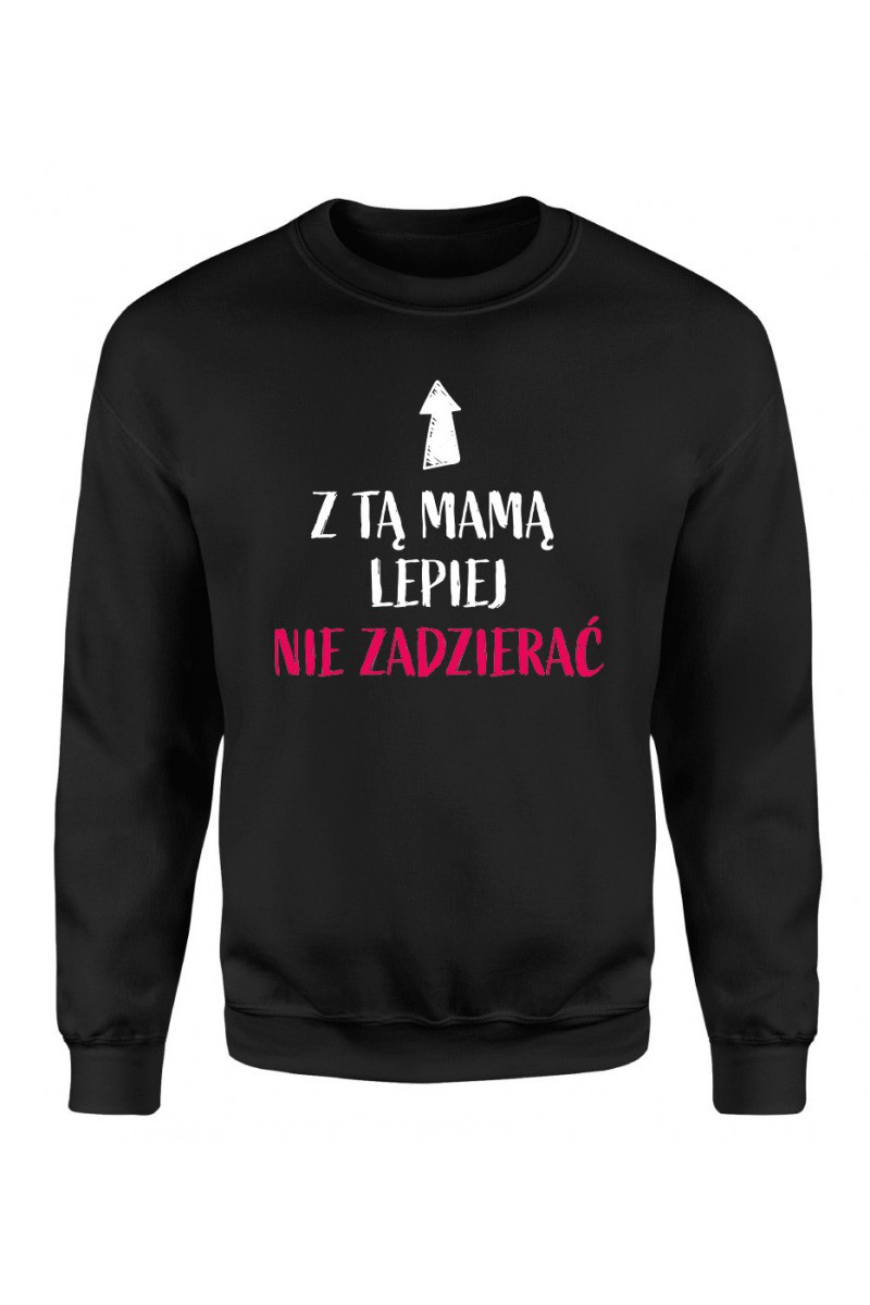 Bluza Damska Klasyczna Z tą mamą lepiej nie zadzierać Bluza Damska Klasyczna Z tą mamą lepiej nie zadzierać