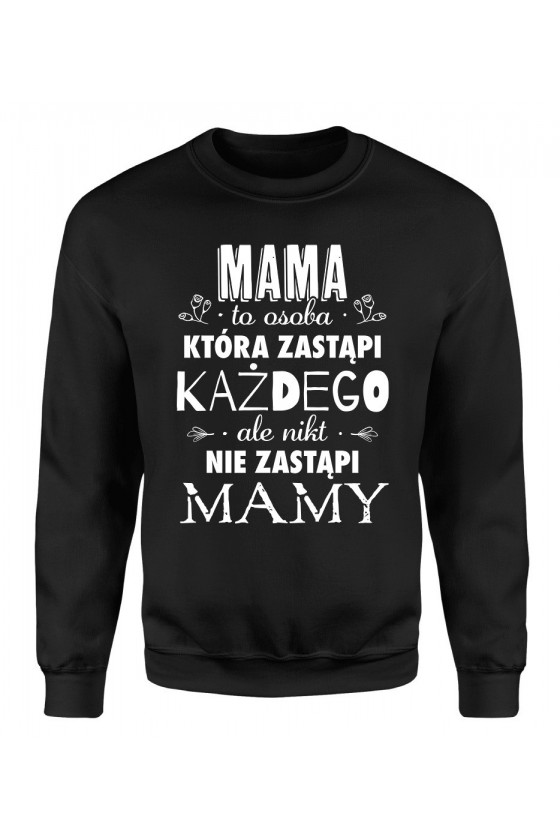 Bluza Damska Klasyczna Mama to osoba która zastąpi każdego ale nikt nie zastąpi mamy