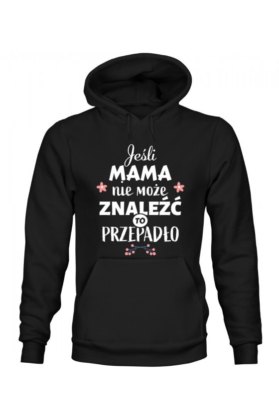 Bluza Damska z Kapturem Jeśli mama nie może znaleźć to przepadło