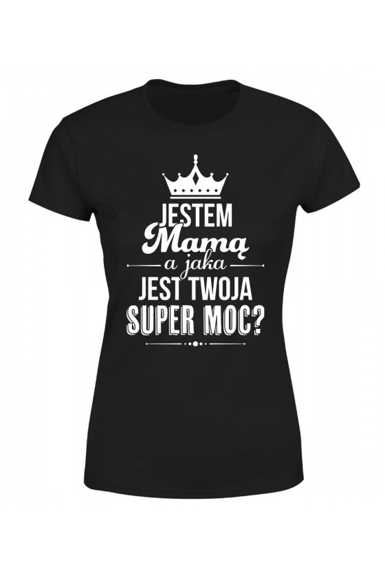 Koszulka Damska Jestem mamą a jaka jest twoja super moc