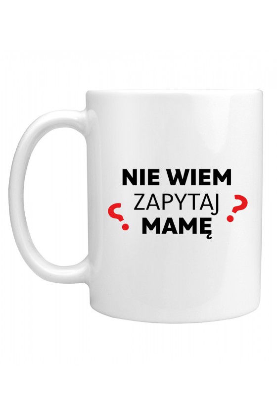 Kubek Nie Wiem Zapytaj Mamę