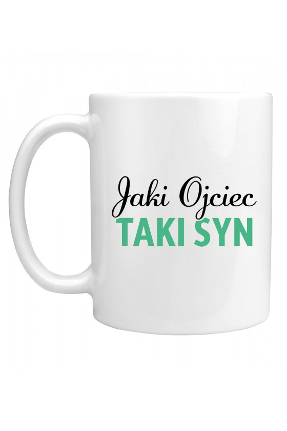 Kubek Jaki Ojciec Taki Syn