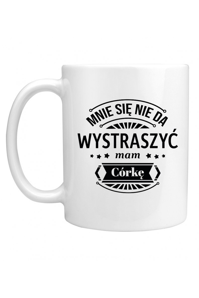 Kubek Mnie Się Nie Da Wystraszyć Mam Córkę